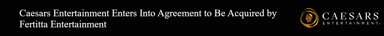 Caesars Entertainment Enters Into Agreement to Be Acquired by Fertitta Entertainment